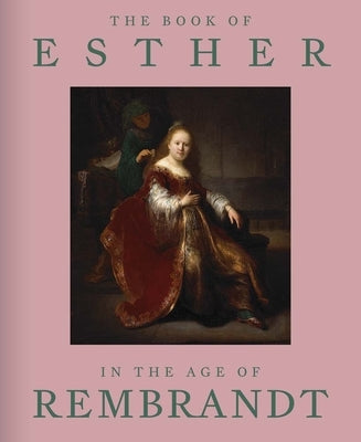 The Book of Esther in the Age of Rembrandt by Rapoport, Abigail