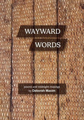 Wayward Words: Poems and Midnight Musings by Maxim, Debora