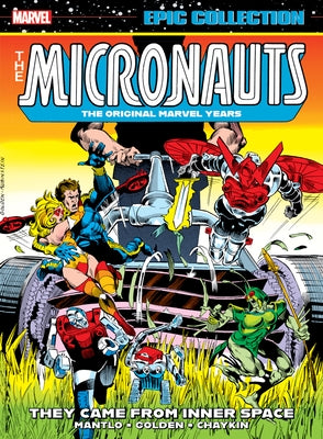 Micronauts Epic Collection: The Original Marvel Years - They Came from Inner Space by Mantlo, Bill