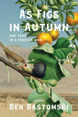 As Figs in Autumn a Memoir: One Year in a Forever War by Bastomski, Ben