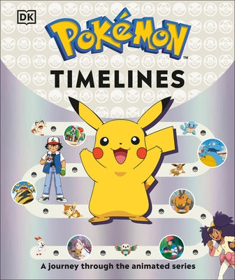 Pokemon Timelines: A Journey Through the Animated Series by Andreou, Katherine