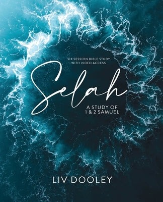 Selah-Bible Study Guide with Video Access: A Study of 1 and 2 Samuel by Dooley, LIV