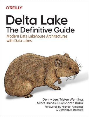 Delta Lake: The Definitive Guide: Modern Data Lakehouse Architectures with Data Lakes by Lee, Denny