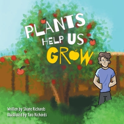 Plants Help Us Grow by Richards, Shane Peter