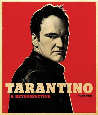 Tarantino: A Retrospective by Shone, Tom
