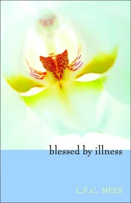 Blessed by Illness by Mees, L. F. C.
