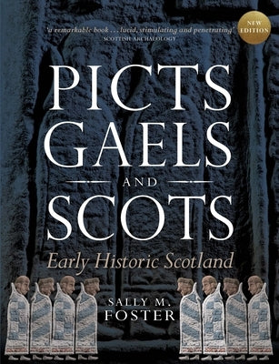 Picts, Gaels and Scots: Early Historic Scotland by Foster, Sally M.