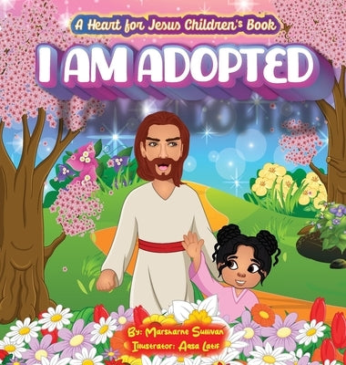 I am Adopted: A Heart for jesus Children's Book by Sullivan, Marsharne