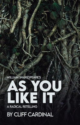 William Shakespeare's as You Like It, a Radical Retelling by Cardinal, Cliff