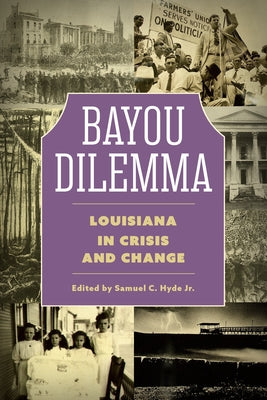 Bayou Dilemma: Louisiana in Crisis and Change by Hyde, Samuel C.