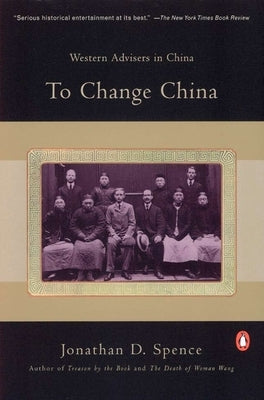 To Change China: Western Advisers in China by Spence, Jonathan D.