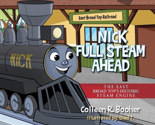 Nick Full Steam Ahead: The East Broad Top's Historic Steam Engine by Booher, Colleen R.