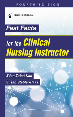 Fast Facts for the Clinical Nursing Instructor by Kan, Eden Zabat