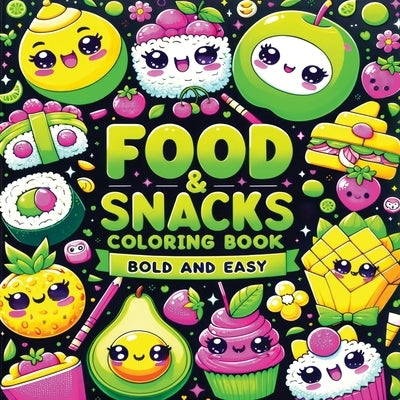 Food and Snacks Coloring Book Bold and Easy: Cute Kawaii Art of Sweet Fruits, Treats and Drinks in Simple Designs for Kids by Mischievous, Childlike