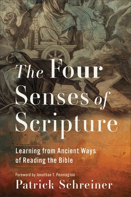 The Four Senses of Scripture: Learning from Ancient Ways of Reading the Bible by Schreiner, Patrick