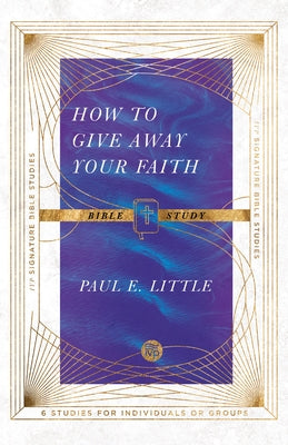 How to Give Away Your Faith Bible Study by Little, Paul E.