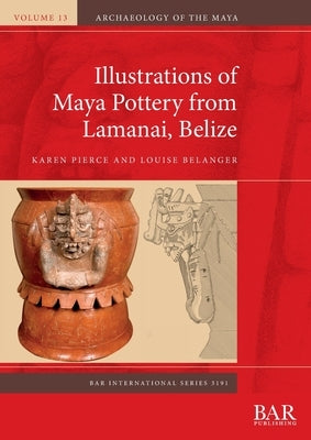 Illustrations of Maya Pottery from Lamanai, Belize by Pierce, Karen