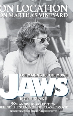On Location on Martha's Vineyard - The Making of the Movie Jaws - 50th Anniversary Edition by Blake, Edith