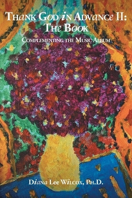 Thank God in Advance II: The Book: Complementing the Music Album by Wilcox, Diana Lee