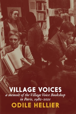 Village Voices: A Memoir of the Village Voice Bookshop, Paris, 1982-2012 by Hellier, Odile