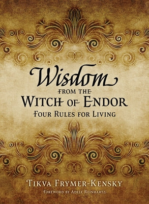 Wisdom from the Witch of Endor: Four Rules for Living by Frymer-Kensky, Tikva