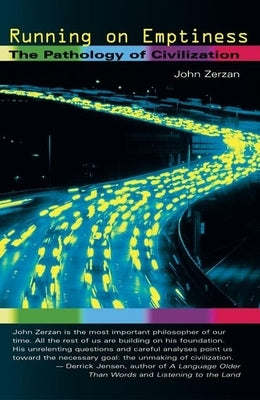 Running on Emptiness: The Pathology of Civilization by Zerzan, John