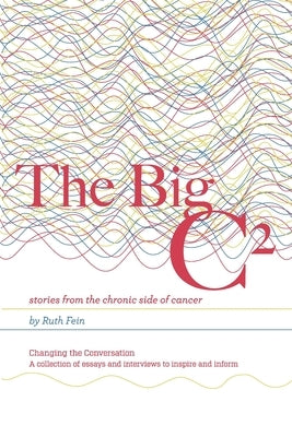 The Big C?: stories from the chronic side of cancer by Fein, Ruth