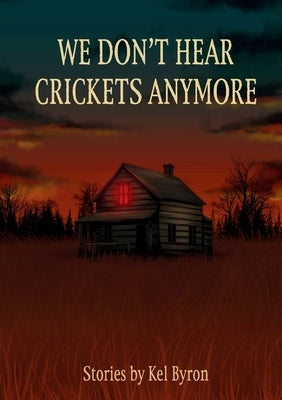 We Don't Hear Crickets Anymore by Byron, Kel