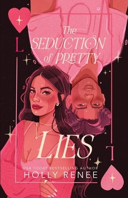 The Seduction of Pretty Lies by Renee, Holly
