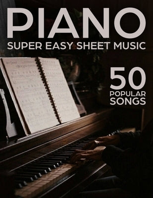 Super Easy Piano Sheet Music: 50 Popular Songs by Idoja W