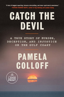Catch the Devil: A True Story of Murder, Deception, and Injustice on the Gulf Coast by Colloff, Pamela