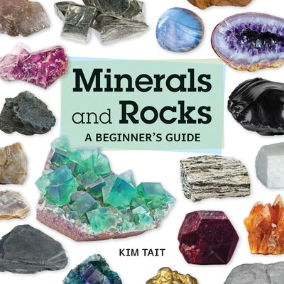 Minerals and Rocks: A Beginner's Guide by Tait, Kim