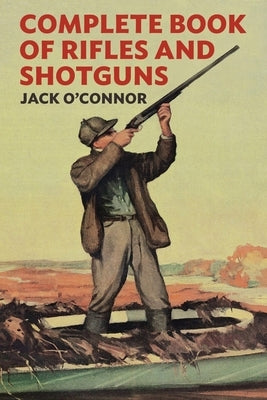 Complete Book of Rifles and Shotguns: With a Seven-Lesson Rifle Shooting Course by O'Connor, Jack