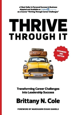 THRIVE Through It: Transforming Career Challenges in Leadership Success by Cole, Brittany N.