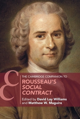 The Cambridge Companion to Rousseau's Social Contract by Williams, David Lay