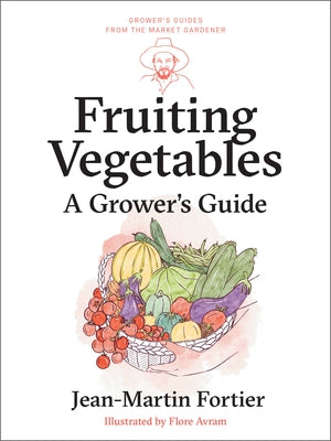 Fruiting Vegetables: A Grower's Guide by Fortier, Jean-Martin