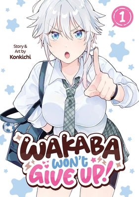 Wakaba Won't Give Up! Vol. 1 by Konkichi