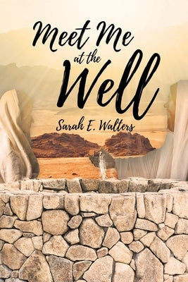 Meet Me at the Well by Walters, Sarah E.