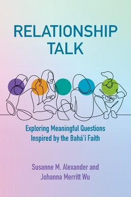 Relationship Talk: Exploring Meaningful Questions Inspired by the Bah?'? Faith by Alexander, Susanne M.