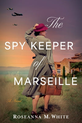 The Spy Keeper of Marseille by White, Roseanna M.