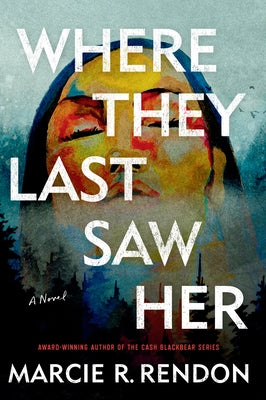 Where They Last Saw Her by Rendon, Marcie R.