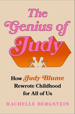 The Genius of Judy: How Judy Blume Rewrote Childhood for All of Us by Bergstein, Rachelle
