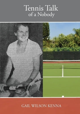 Tennis Talk of a Nobody by Kenna, Gail Wilson