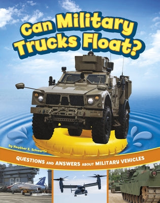 Can Military Trucks Float?: Questions and Answers about Military Vehicles by Schwartz, Heather E.