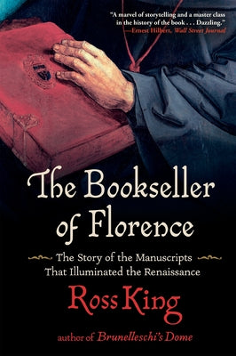 The Bookseller of Florence: The Story of the Manuscripts That Illuminated the Renaissance by King, Ross