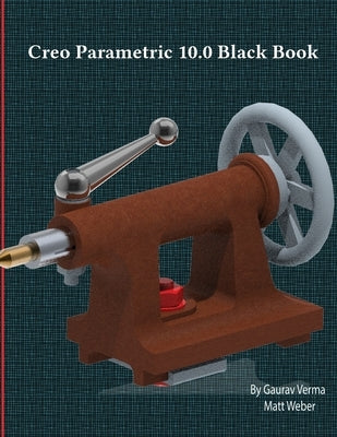 Creo Parametric 10.0 Black Book by Verma, Gaurav