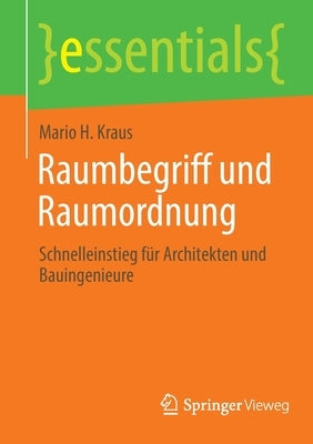 Raumbegriff Und Raumordnung: Schnelleinstieg Für Architekten Und Bauingenieure by Kraus, Mario H.