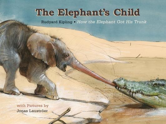 The Elephant's Child by Kipling, Rudyard