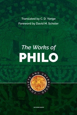 The Works of Philo: Complete and Unabridged by Philo, Charles Duke