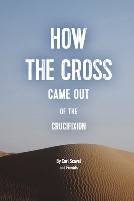 How the Cross Came Out of the Crucifixion by Scovel, Carl